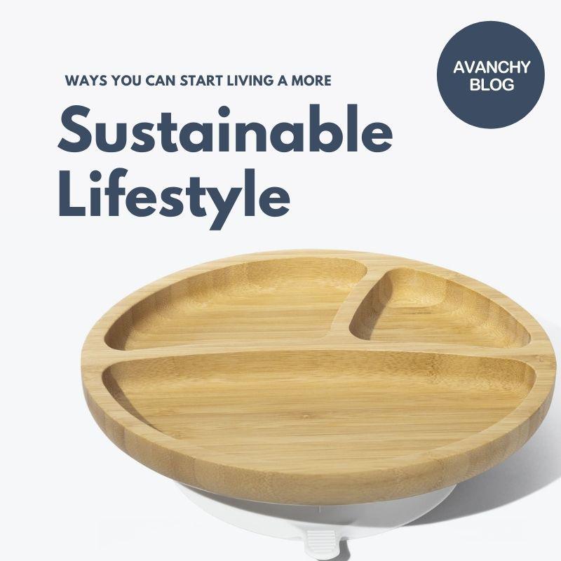 Ways You Can Start Living a More Sustainable Lifestyle - Avanchy Sustainable Baby Dishware